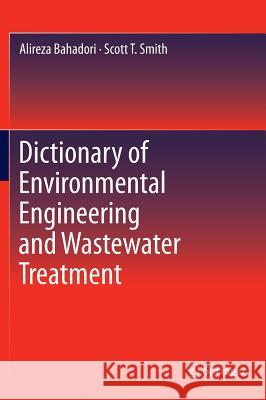 Dictionary of Environmental Engineering and Wastewater Treatment Alireza Bahadori Scott Smith 9783319262598 Springer - książka