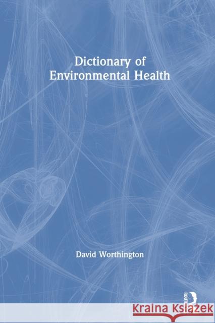 Dictionary of Environmental Health David Worthington 9780367578572 Routledge - książka