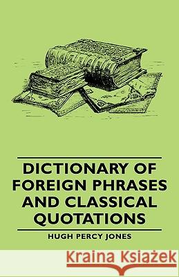 Dictionary Of Foreign Phrases And Classical Quotations Hugh Percy Jones 9781406762877 Read Books - książka