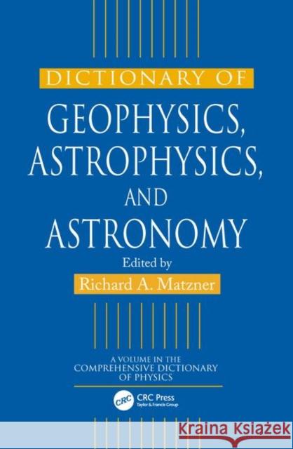 Dictionary of Geophysics, Astrophysics, and Astronomy Richard A. Matzner 9780849328916 CRC Press - książka