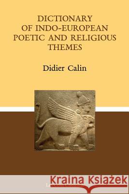 Dictionary of Indo-European poetic and religious themes Calin, Didier 9781976106347 Createspace Independent Publishing Platform - książka