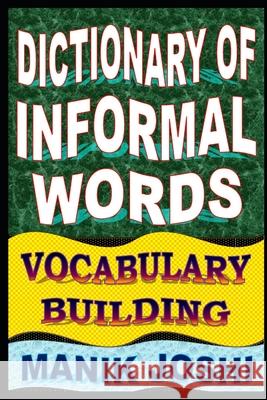 Dictionary of Informal Words: Vocabulary Building MR Manik Joshi 9781500713676 Createspace - książka