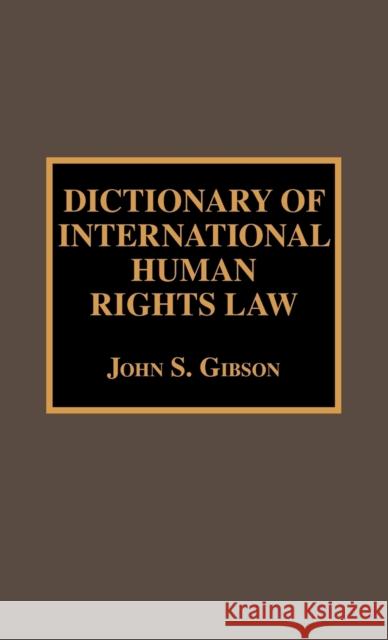 Dictionary of International Human Rights Law John S. Gibson 9780810831186 Scarecrow Press - książka