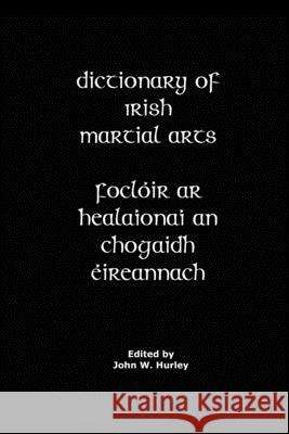 Dictionary Of Irish Martial Arts John W. Hurley 9781981740642 Createspace Independent Publishing Platform - książka