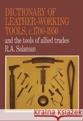 Dictionary of Leather-Working Tools, c.1700-1950 and the Tools of Allied Trades R. A. Salaman 9781879335721 Astragal Press - książka