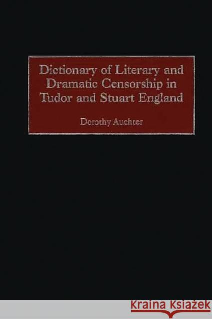 Dictionary of Literary and Dramatic Censorship in Tudor and Stuart England Dorothy Auchter 9780313311147 Greenwood Press - książka