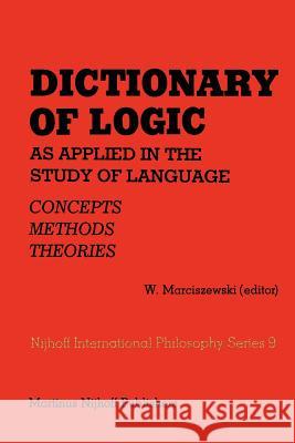 Dictionary of Logic as Applied in the Study of Language: Concepts/Methods/Theories Marciszewski, W. 9789048182572 Not Avail - książka