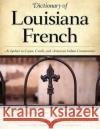 Dictionary of Louisiana French: As Spoken in Cajun, Creole, and American Indian Communities Albert Valdman Kevin J. Rottet Barry Jean Ancelet 9781604734034 University Press of Mississippi