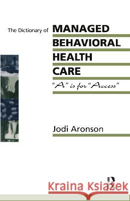Dictionary of Managed Behavioral Health Care: A is for 