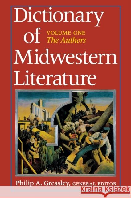 Dictionary of Midwestern Literature, Volume 1: The Authors Philip A. Greasley 9780253336095 Indiana University Press - książka