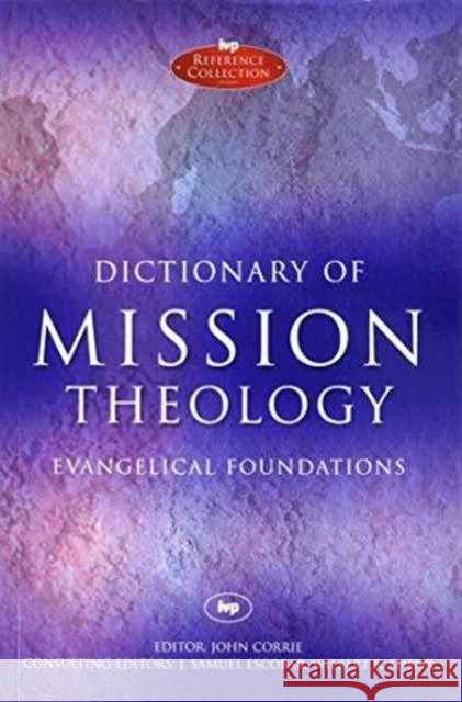 Dictionary of Mission Theology PB: Evangelical Foundations Corrie, John 9781844745906 Inter-Varsity Press - książka