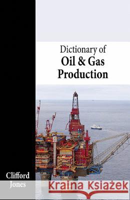 Dictionary of Oil and Gas Production Clifford Jones 9781466512269 Whittles - książka