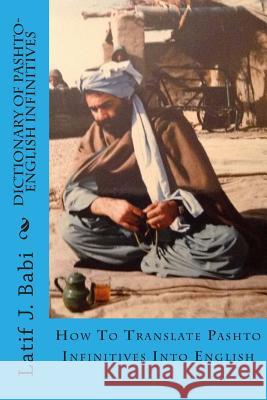 Dictionary of Pashto-English Infinitives: Translate Pashto Infinitives Into English Latif J. Babi 9781507618936 Createspace - książka