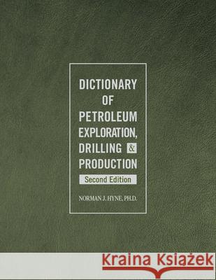 Dictionary of Petroleum Exploration, Drilling & Production Norman J. Hyne 9781593703134 Eurospan - książka