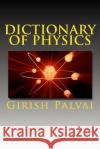 Dictionary of Physics: Ultimate Reference Book For All Levels Palvai, Girish Kumar 9781492794226 Createspace