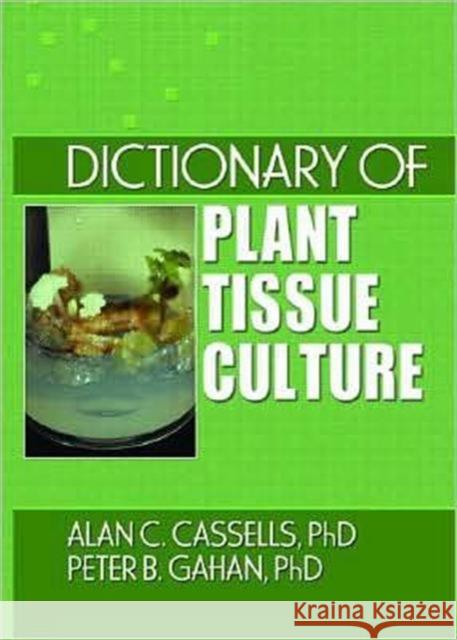 Dictionary of Plant Tissue Culture Alan C. Cassells Peter B. Gahan  9781560229186 Taylor & Francis - książka