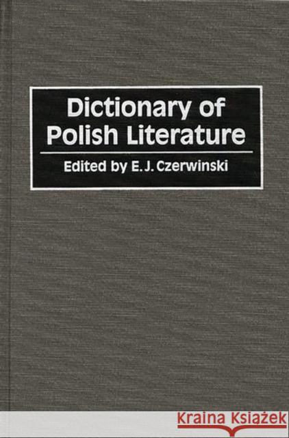 Dictionary of Polish Literature E. J. Czerwinski E. J. Czerwinski 9780313262227 Greenwood Press - książka