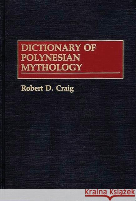 Dictionary of Polynesian Mythology Robert D. Craig 9780313258909 Greenwood Press - książka