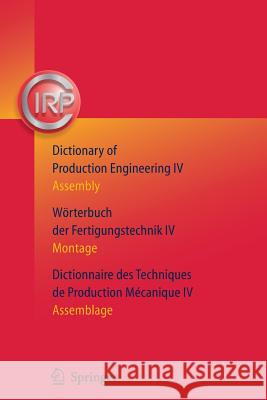 Dictionary of Production Engineering/Wörterbuch der Fertigungstechnik/Dictionnaire des Techniques de Production Mechanique Vol IV: Assembly/Montage/Assemblage C.I.R.P. 9783642431036 Springer-Verlag Berlin and Heidelberg GmbH &  - książka