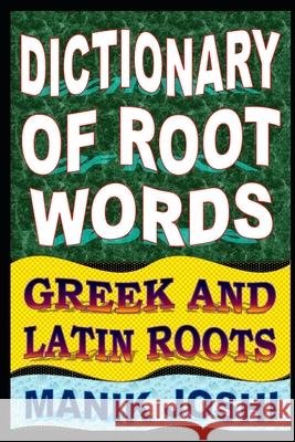 Dictionary of Root Words: Greek and Latin Roots MR Manik Joshi 9781500911713 Createspace - książka