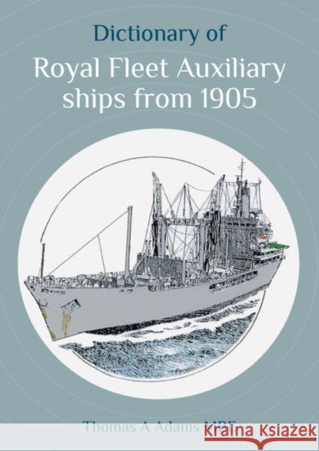 Dictionary of Royal Fleet Auxiliary ships from 1905 MBE, Thomas A. Adams 9781849955751 Whittles Publishing - książka