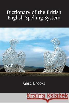 Dictionary of the British English Spelling System Greg Brooks 9781783741076 Open Book Publishers - książka