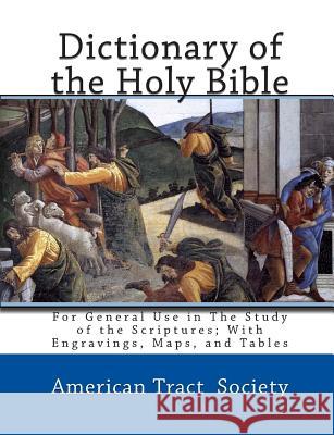 Dictionary of the Holy Bible: For General Use in The Study of the Scriptures; With Engravings, Maps, and Tables Society, American Tract 9781456403133 Createspace - książka