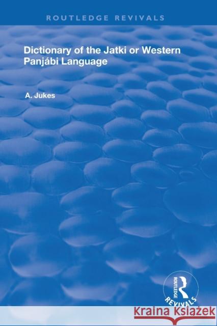 Dictionary of the Jatki or Western Panjábi Language Jukes, Andrew John 9780367248680 Routledge - książka