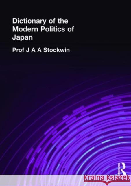 Dictionary of the Modern Politics of Japan J. A. A. Stockwin 9780415151702 Routledge - książka