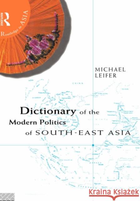 Dictionary of the Modern Politics of Southeast Asia Michael Leifer 9780415238755 Routledge - książka
