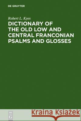 Dictionary of the old low and central Franconian psalms and glosses Robert L. Kyes 9783484104686 De Gruyter - książka