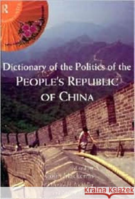 Dictionary of the Politics of the People's Republic of China Colin Mackerras Donald H. McMillen Andrew Watson 9780415154505 Routledge - książka