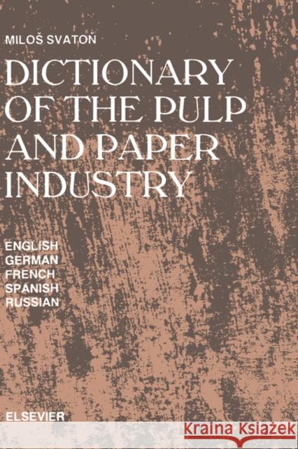 Dictionary of the Pulp and Paper Industry: In English, German, French, Spanish and Russian Svaton, M. 9780444987891 Elsevier Science - książka