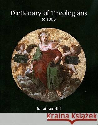 Dictionary of Theologians: To 1308 Hill, Jonathan 9780227679708 James Clarke Company - książka