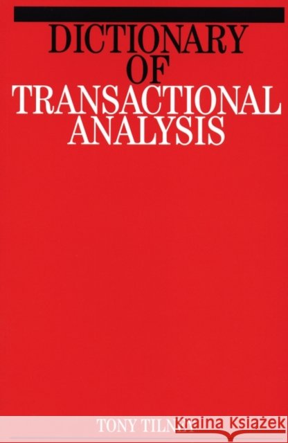 Dictionary of Transactional Analysis Tony (Thanet Centre for Psychotherapeutic Studies, Birmingham) Tilney 9781861560223 John Wiley & Sons Inc - książka