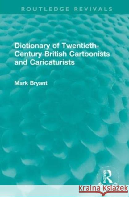 Dictionary of Twentieth-Century British Cartoonists and Caricaturists Mark Bryant 9781032283425 Routledge - książka