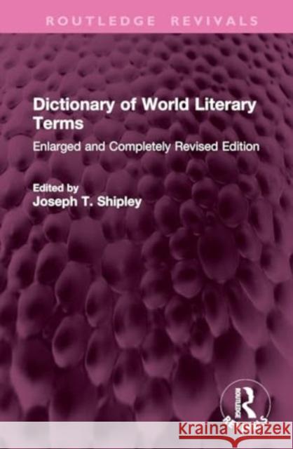 Dictionary of World Literary Terms: Enlarged and Completely Revised Edition Joseph T. Shipley 9781032772783 Routledge - książka