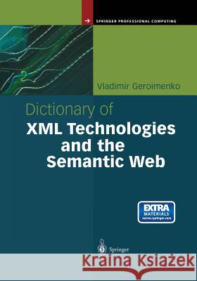 Dictionary of XML Technologies and the Semantic Web Vladimir Geroimenko 9781447110477 Springer - książka