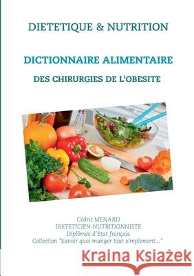 Dictionnaire alimentaire des chirurgies de l'obésité Cédric Menard 9782322189298 Books on Demand - książka