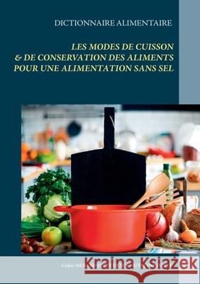 Dictionnaire alimentaire des modes de cuisson et de conservation des aliments pour le régime sans sel Cédric Menard 9782322234110 Books on Demand - książka