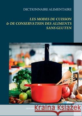 Dictionnaire alimentaire des modes de cuisson et de conservation des aliments sans gluten Cédric Menard 9782322233403 Books on Demand - książka