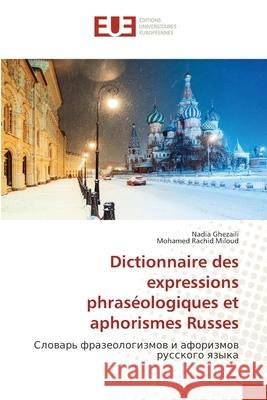 Dictionnaire des expressions phraséologiques et aphorismes Russes Ghezaili, Nadia; Miloud, Mohamed Rachid 9786202534475 Éditions universitaires européennes - książka