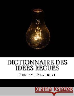 Dictionnaire des idees recues Flaubert, Gustave 9781548628093 Createspace Independent Publishing Platform - książka