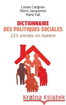 Dictionnaire des politiques sociales: 225 entr?es en mati?re Louise Carignan Pierre Jacquemot Marie Fall 9782336579535 Editions L'Harmattan - książka