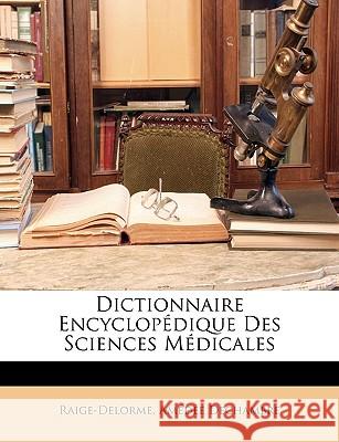 Dictionnaire Encyclopdique Des Sciences Mdicales Raige-Delorme 9781148594842  - książka