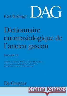 Dictionnaire Onomasiologique de L'Ancien Gascon (Dag). Fasicule 14 Nicoline Winkler Tiana Shabafrouz 9783110271836 Walter de Gruyter - książka