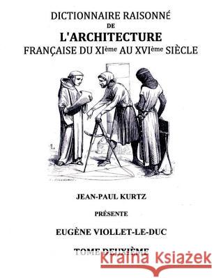 Dictionnaire Raisonné de l'Architecture Française du XIe au XVIe siècle Tome II: Tome 2 Viollet-Le-Duc, Eugène 9782322014613 Books on Demand - książka