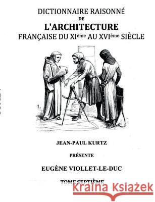 Dictionnaire Raisonné de l'Architecture Française du XIe au XVIe siècle Tome VII: Tome 7 Viollet-Le-Duc, Eugène 9782322015351 Books on Demand - książka