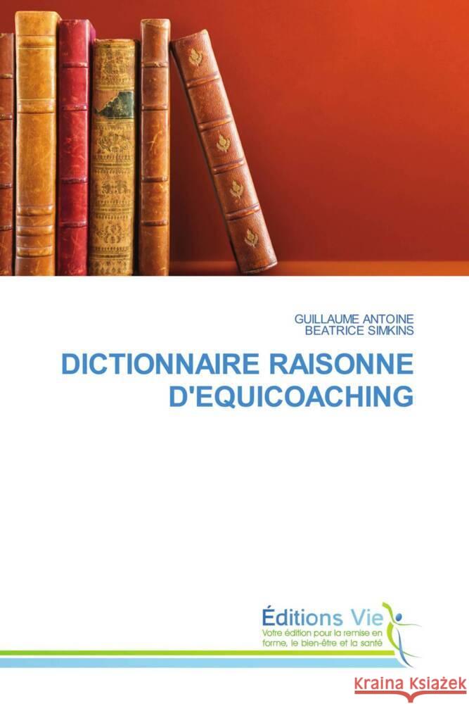 DICTIONNAIRE RAISONNE D'EQUICOACHING Antoine, Guillaume, SIMKINS, BEATRICE 9786209165788 Éditions Vie - książka
