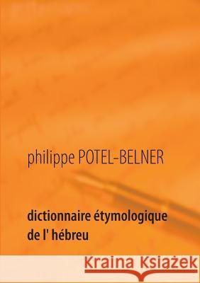 Dictionnaire étymologique de l' hébreu: 1ère partie: l'hébreu moderne Potel-Belner, Philippe 9782322120444 Books on Demand - książka